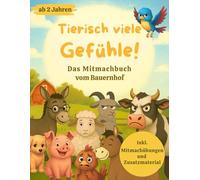 Tierisch viele Gefühle! - Das Mitmachbuch vom Bauernhof: Buntes Gefühlebuch für Kinder ab 2 Jahren. Fördert emotionale Intelligenz, Empathie und ... Inkl. Mitmachübungen und Zusatzmaterial.