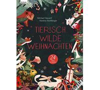 Tierisch wilde Weihnachten - 24 Tiere erzählen - Das Weihnachtsbuch für Naturfreaks: Das Weihnachtsbuch für Naturfreaks