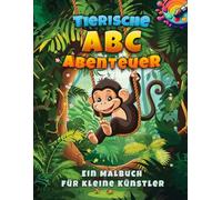 Tierische ABC-Abenteuer: Ein Malbuch für kleine Künstler