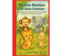 Tierische Abenteuer für kleine Entdecker: 20 fröhliche Vorlesegeschichten mit spannenden Tierfreunden - für Kinder ab 2 Jahren