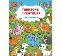 Tierische Abenteuer: Lustige Tiere zum Ausmalen: 30 Malvorlagen zur Förderung der Kreativität