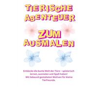 Tierische Abenteuer: Mein erstes Malbuch für kleine Entdecker
