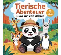 Tierische Abenteuer rund um den Globus: 50 Tierbilder für Kinder ab 6 Jahren