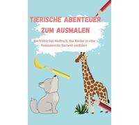 Tierische Abenteuer zum Ausmalen: Ein fröhliches Malbuch, das Kinder in eine fantasievolle Tierwelt entführt.
