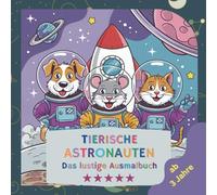 Tierische Astronauten - das lustige Ausmalbuch für kleine Weltraum- & Tierfreunde ab 3 Jahren.: Ausmalspaß mit 45 tierischen Astronauten.