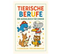 Tierische Berufe: Ein Ausmalbuch für Kinder