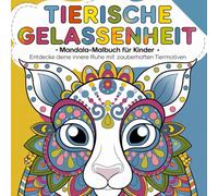 Tierische Gelassenheit - Mandala-Malbuch für Kinder - Entdecke deine innere Ruhe mit zauberhaften Tiermotiven: Perfekt für Kinder ab 4 Jahren mit wunderschönen Tiermandalas