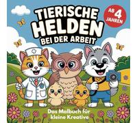 Tierische Helden bei der Arbeit: Das Malbuch für kleine kreative