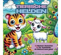 Tierische Helden: Das Mutmach-Malbuch für Kinder - Liebevoll illustrierte Ausmalbilder mit inspirierenden Geschichten: Fördert Selbstvertrauen, ... Vorlesen | Kinder von 3-7 Jahren | süße Tiere