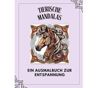 Tierische Mandalas: EIN AUSMALBUCH ZUR ENTSPANNUNG