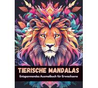 Tierische Mandalas - Entspannendes Ausmalbuch für Erwachsene: 100 wunderschöne Motive zum Ausmalen, Entspannen und Abschalten.
