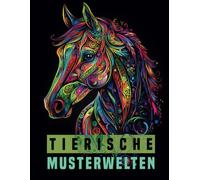 Tierische Musterwelten - Ein Malbuch für Erwachsene in Mandala- und Zentangle-Stil
