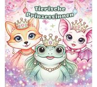 Tierische Prinzessinnen: Krone auf - Stift in die Hand, Glitzer los!