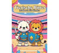 Tierische Ritter. Malbuch für Kinder ab 6 | 85 Ausmalbilder Tiere in Ritterrüstung | 171 Seiten | Jede zweite Seite leer | Lustiges Mittelalter-Ausmalbuch