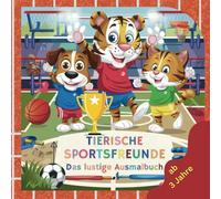 Tierische Sportsfreunde - das lustige Ausmalbuch für kleine Sportler & Tierfreunde ab 3 Jahren: Ausmalspaß mit 45 tierischen Sportlern.