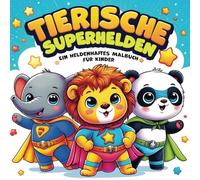 Tierische Superhelden: Ein heldenhaftes Malbuch für Kinder: 50 süße Tiere in Superhelden-Kostümen | Kreatives Ausmalen für Jungen und Mädchen