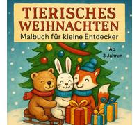 Tierische Weihnachten - Malbuch für kleine Entdecker: Kreativer Ausmalspaß für die Adventszeit mit 45 Tierischen Freunden - ab 3 Jahren