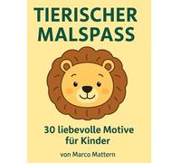 Tierischer Malspaß: 30 liebevolle Motive für Kinder