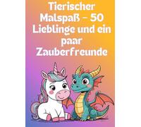 Tierischer Malspaß - 50 Lieblinge und ein paar Zauberfreunde