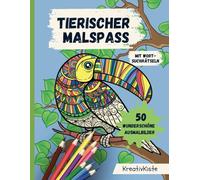 Tierischer Malspaß mit Wortsuchrätseln: 50 wunderschöne Ausmalbilder: Lass deiner Fantasie freien Lauf und gestalte dein ganz persönliches Kunstwerk!