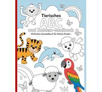 Tierisches ABC und Zahlen-Malbuch - Einfaches Ausmalbuch für kleine Kinder: Einfache und schöne Designs, die kühn und einzigartig sind.