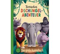 Tierisches Dschungel Abenteuer: Das große Ausmalbuch