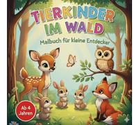 Tierkinder im Wald - Ausmalbuch für kleine Entdecker ab 4 Jahren, 50 Motive für großen Malspaß