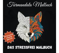 Tiermandala Malbuch - Das stressfreie Malbuch: Einzigartige Tiermotive mit dekorativen Mustern - für mehr Ruhe, Fokus und kreative Auszeit
