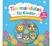 Tiermandalas für Kinder: 50 einfache Mandalas zum ausmalen