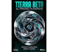 TIERRA BETA: EL PROYECTO ESPEJO: Clonaron el mundo perfecto. Olvidaron un detalle. (Thriller sobre inteligencia artificial, simulación y conciencia digital)