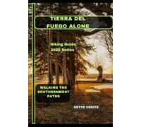 TIERRA DEL FUEGO ALONE: Walking the Southernmost Paths