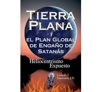 Tierra Plana: y el Plan Global de Engaño de Satanás