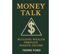 Tierre Ford Money Talk: Building Wealth Through Passive Income (Book)