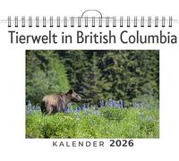 Tierwelt in British Columbia: (Wandkalender 2026, Kalender DIN A4 quer, Monatskalender im Querformat mit Kalendarium, das perfekte Geschenk)