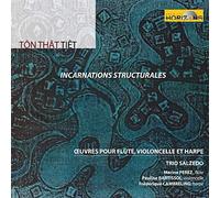 Tiêt, Tôn-Thât : Incarnations structurales, Oeuvres pour flûte, violoncelle et harpe
