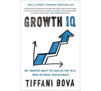 Growth IQ: Get Smarter About the Choices that Will Make or Break Your Business