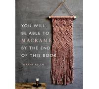 Tiffany Allen You Will Be Able to Macramé by the End of This Book (Tascabile)