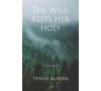 Tiffany Aurora The Wild Keeps Her Holy (Tascabile)