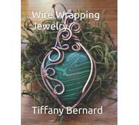 Tiffany Bernard Wire Wrapping Jewelry (Tascabile) Wire Wrapping Jewelry