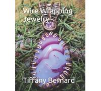 Tiffany Bernard Wire Wrapping Jewelry (Tascabile) Wire Wrapping Jewelry