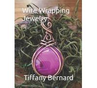 Tiffany Bernard Wire Wrapping Jewelry (Tascabile) Wire Wrapping Jewelry