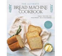 Tiffany Dahle The Ultimate Bread Machine Cookbook (Tascabile)