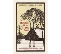 Tiffany Eberle Kriner In Thought, Word, and Seed (Tascabile)