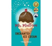 Tiffany Elaine Ms. Mulligan and the Enchanted Ice Cream (Tascabile)