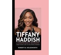 TIFFANY HADDISH A COMPREHENSIVE BIOGRAPHY: FROM FOSTER CARE TO HOLLYWOOD STARDOM