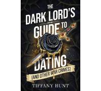 Tiffany Hunt The Dark Lord's Guide to Dating (and Other War Crimes) (Tascabile)