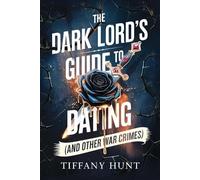 Tiffany Hunt The Dark Lord's Guide to Dating (And Other War Crimes) (Tascabile)