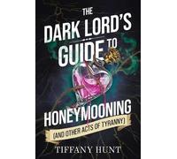Tiffany Hunt The Dark Lord's Guide to Honeymooning (and Other (Copertina rigida)