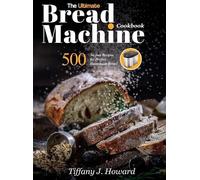 Tiffany J Howard The Ultimate Bread Machine Cookbook (Copertina rigida)