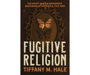 Tiffany M. Hale Fugitive Religion (Copertina rigida)